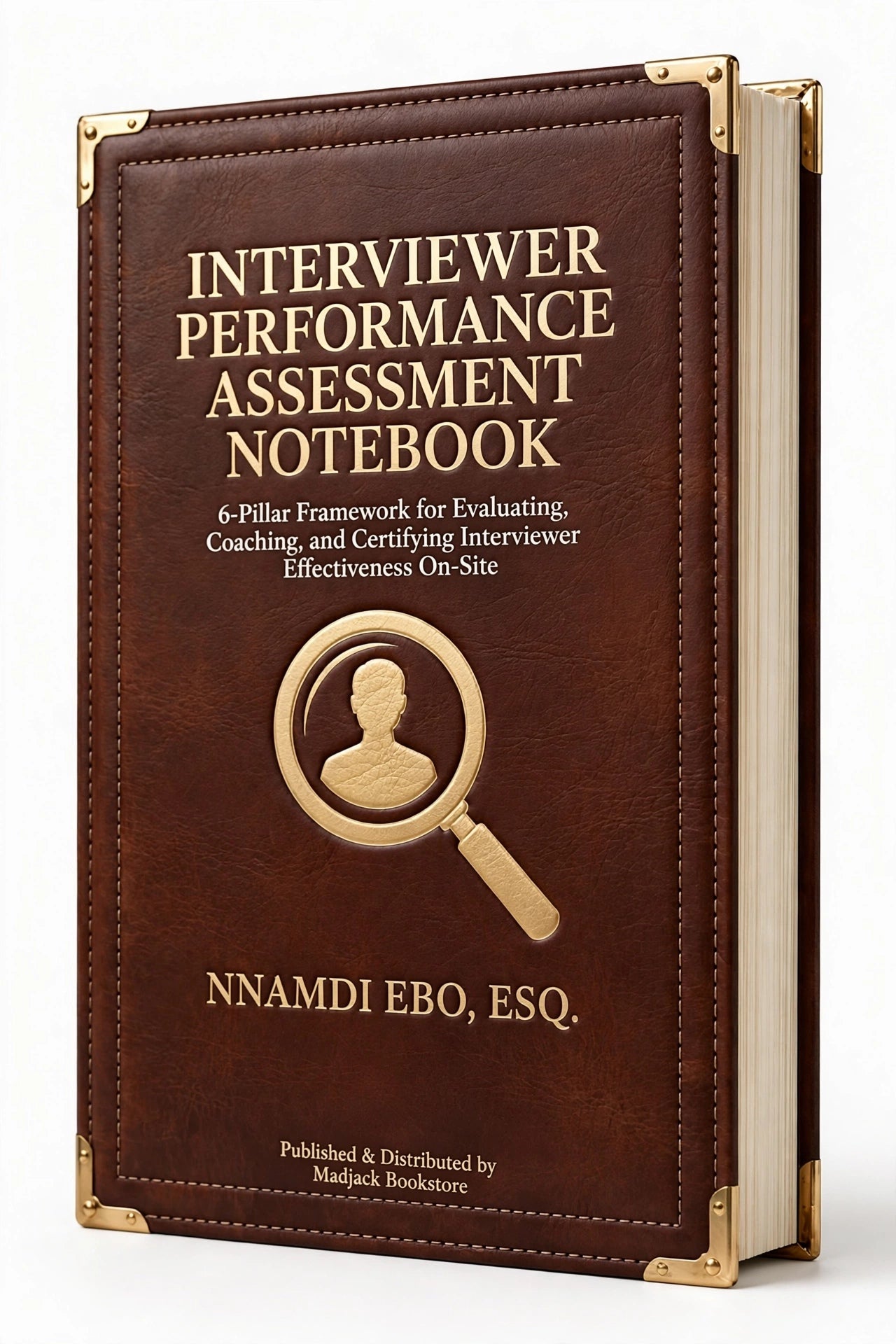 INTERVIEWER PERFORMANCE ASSESSMENT NOTEBOOK: 6-Pillar Framework for Evaluating, Coaching, and Certifying Interviewer Effectiveness On-Site – PDF