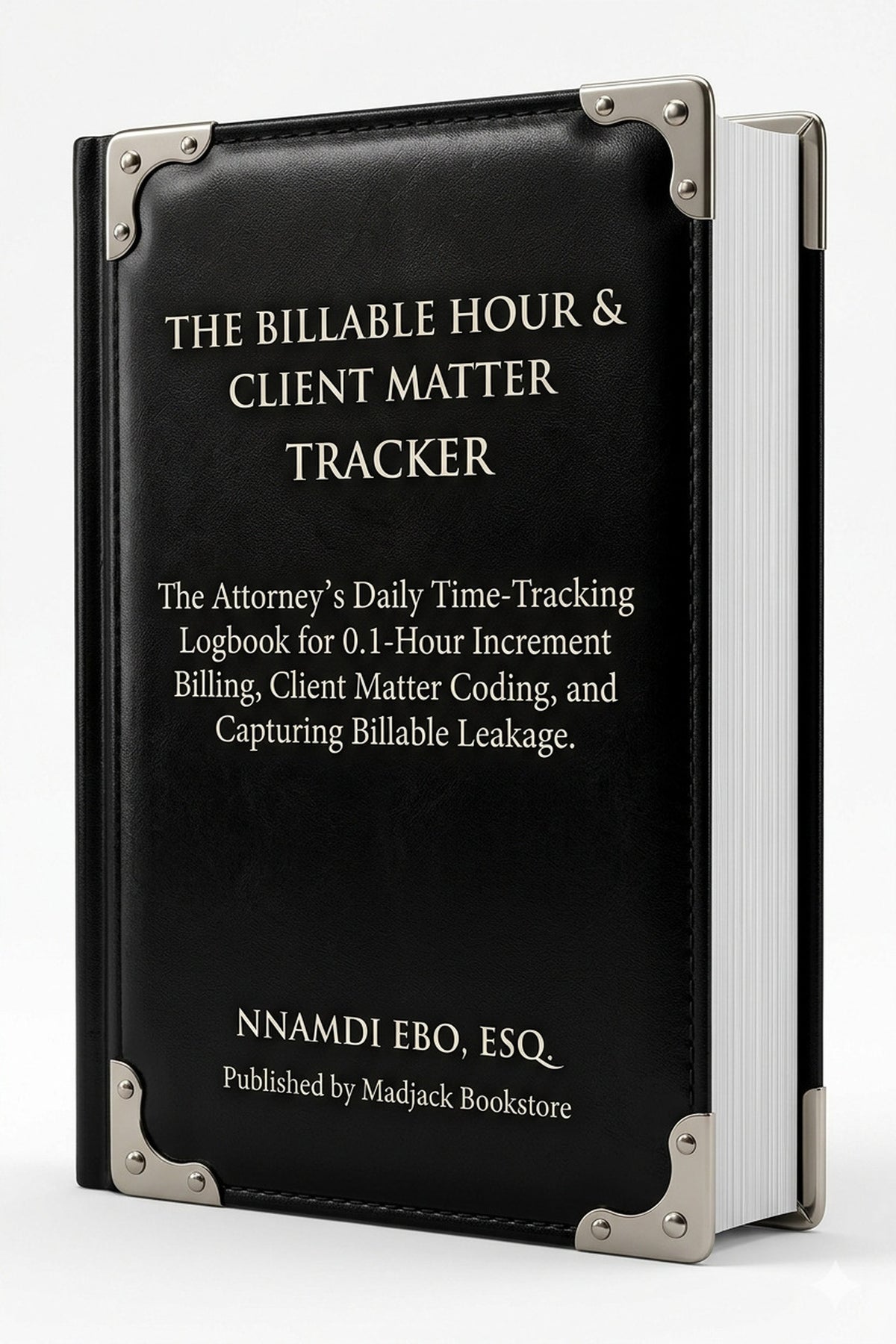 THE BILLABLE HOUR & CLIENT MATTER TRACKER: The Attorney's Daily Time-Tracking Logbook for 0.1-Hour Increment Billing, Client Matter Coding, and Capturing Billable Leakage – PDF