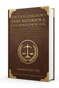 THE CIVIL LITIGATOR'S TRIAL NOTEBOOK & CASE MANAGEMENT LOG: The Civil Trial Attorney's Ultimate Executive Planner for Case Files, Master Discovery Trackers, Witness Examination Frameworks, and Motion Practice Timelines – PDF