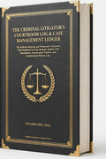 THE CRIMINAL LITIGATOR'S COURTROOM LOG & CASE MANAGEMENT LEDGER: The Defense Attorney and Prosecutor's Executive Trial Notebook for Case Analysis, Speedy Trial Calculations, Incarceration Trackers, and Constitutional Motion Lists – PDF