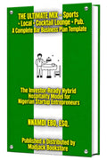 THE ULTIMATE MIX – Sports • Local • Cocktail Lounge • Pub. A Complete Bar Business Plan Template: The Investor-Ready Hybrid Hospitality Model for Nigerian Startup Entrepreneurs – PDF