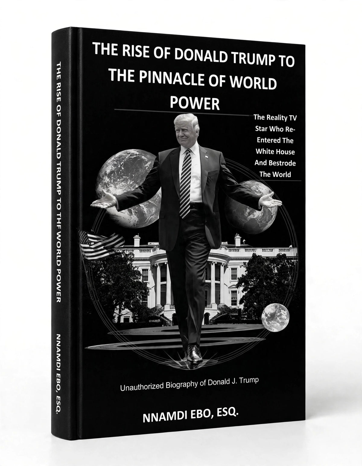 THE RISE OF DONALD TRUMP TO THE PINNACLE OF WORLD POWER: The Reality TV Star Who Re-Entered The White House And Bestrode The World - PDF