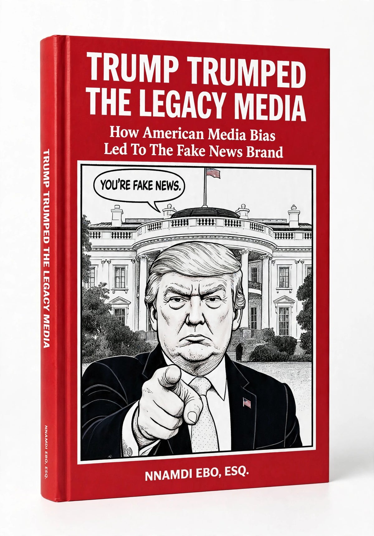 TRUMP TRUMPED THE LEGACY MEDIA: How American Media Bias Led To The Fake News Brand - ePub